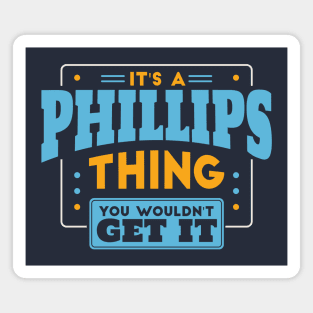 It's a Phillips Thing, You Wouldn't Get It // Phillips Family Last Name Magnet